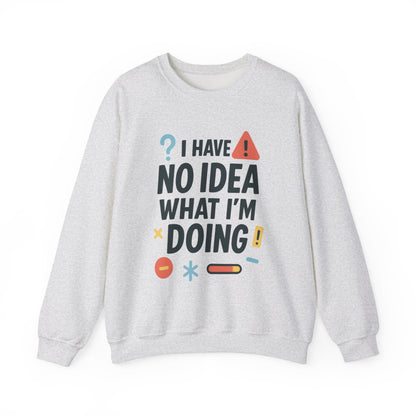 Funny Mens Sweatshirt, I Have No Idea What Im Doing, Chaos Energy Sweatshirt for Him, Funny Quote Sweatshirt, Chaotic Sarcastic Sweatshirt