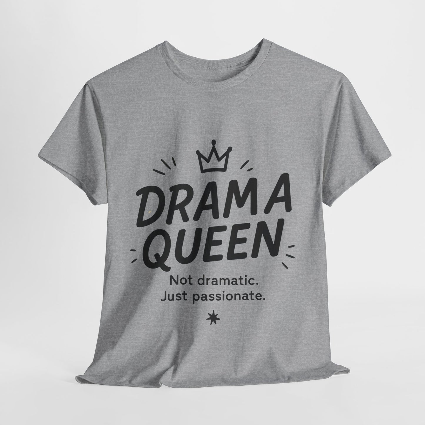 Funny Drama Queen T-Shirt for Women, Graphic Tee with Quote, Not Dramatic Just Passionate Shirt, Gift for Sassy Girls, Funny T-Shirt