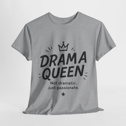 Funny Drama Queen T-Shirt for Women, Graphic Tee with Quote, Not Dramatic Just Passionate Shirt, Gift for Sassy Girls, Funny T-Shirt