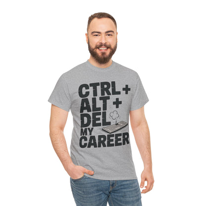 Men's Graphic Tee, Ctrl Alt Del My Career Shirt, Sarcastic Office Humor T-Shirt for Him