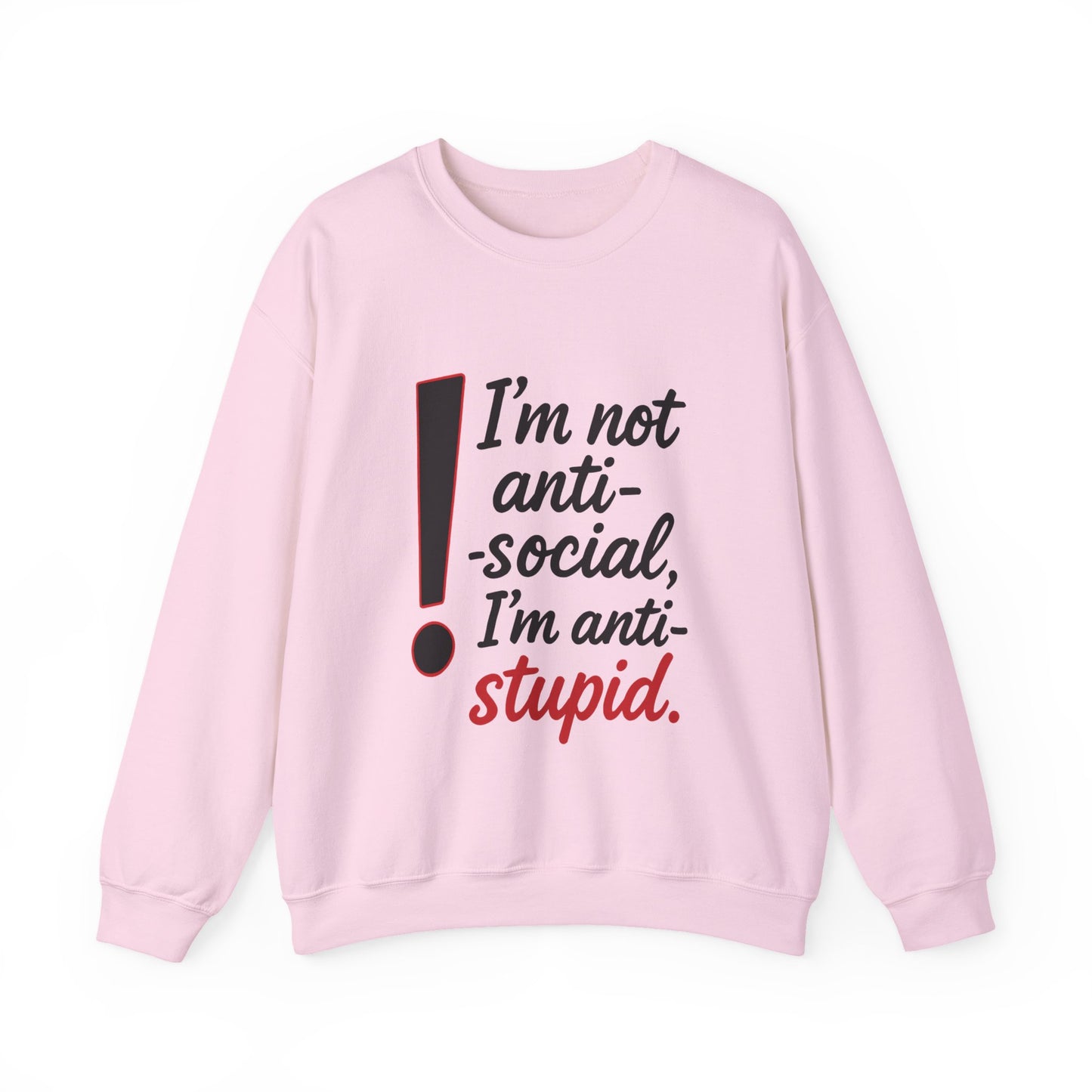 Anti-Stupid Sweatshirt, Funny Unisex Crewneck, Snarky Anti-Social Unisex Crewneck, Gift for Friends, Perfect for Everyday Wear