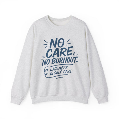 Funny Self-Care Womens Crewneck Sweatshirt, No Care No Burnout Quote, Cozy Lazy Life Pullover, Self-Care Lovers Gift for Her