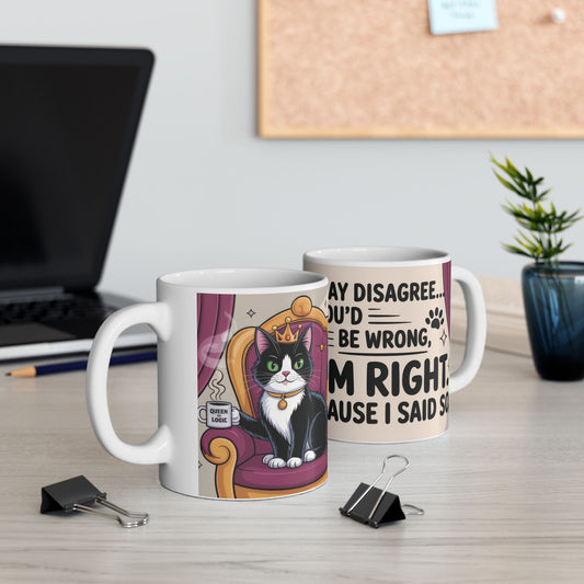 Funny Cat Mug, Im Right Because I Said So, Queen of Logic Coffee Cup, Sassy Kitty Humor Gift, Confident Cat Lover Mug, Funny Gift