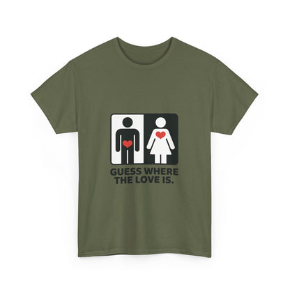 Guess Where The Love Is Tee, Funny Couples Gift, Valentines Day Apparel, Relationship Humor Shirt, Graphic Tee for Him, Bold Love Joke Shirt