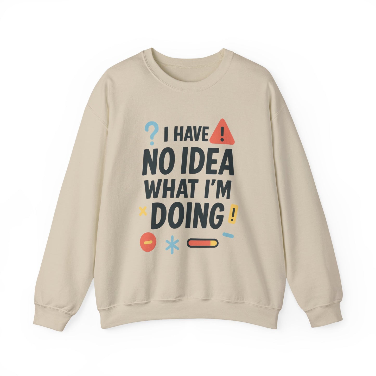 Funny Mens Sweatshirt, I Have No Idea What Im Doing, Chaos Energy Sweatshirt for Him, Funny Quote Sweatshirt, Chaotic Sarcastic Sweatshirt