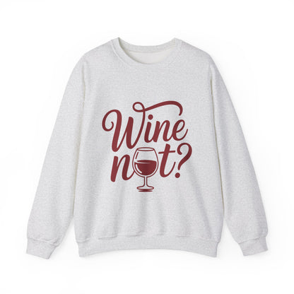 Wine Not? Funny Unisex Crewneck Sweatshirt, Cute Wine Lover Gift, Cozy Wine Quote Pullover, Humorous Drinking Sweater, for Wine Parties