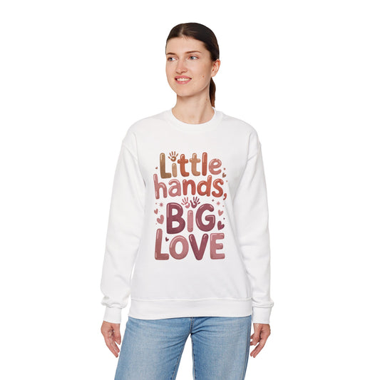 Little Hands, Big Love Crewneck Sweatshirt, Perfect for Moms Gifts, Family Events, Baby Showers, Everyday Wear, Cute Tee, mother's day Gift