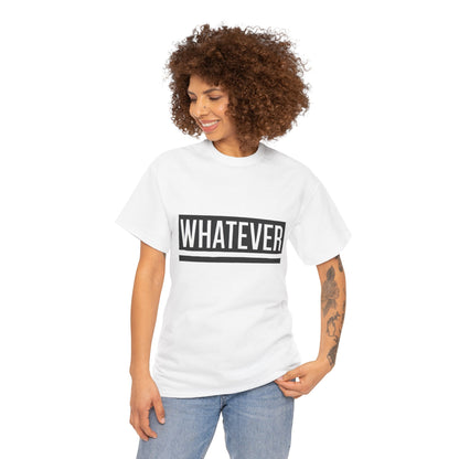 WHATEVER Statement Unisex T-Shirt, Bold Typography Graphic Unisex Heavy Cotton Tee, Funny Sarcastic Shirt, Casual Cool Gift Idea