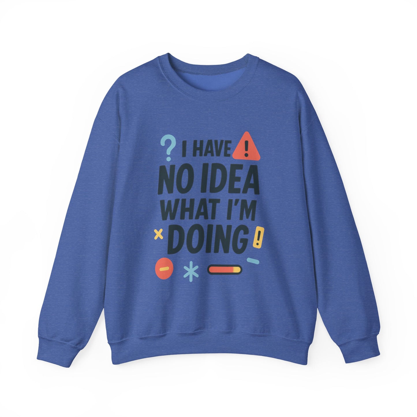 Funny Mens Sweatshirt, I Have No Idea What Im Doing, Chaos Energy Sweatshirt for Him, Funny Quote Sweatshirt, Chaotic Sarcastic Sweatshirt