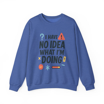 Funny Mens Sweatshirt, I Have No Idea What Im Doing, Chaos Energy Sweatshirt for Him, Funny Quote Sweatshirt, Chaotic Sarcastic Sweatshirt