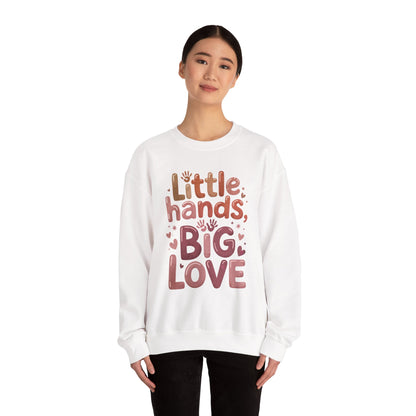 Little Hands, Big Love Crewneck Sweatshirt, Perfect for Moms Gifts, Family Events, Baby Showers, Everyday Wear, Cute Tee, mother's day Gift