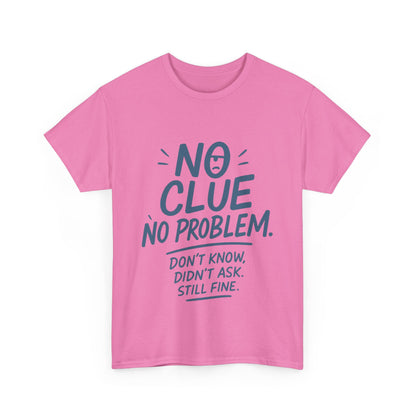 Funny No Clue Womens T-Shirt, No Problem Quote Shirt, Dont Know Didnt Ask Graphic Tee, Relaxed Fit Gift for Her, Humorous Tee