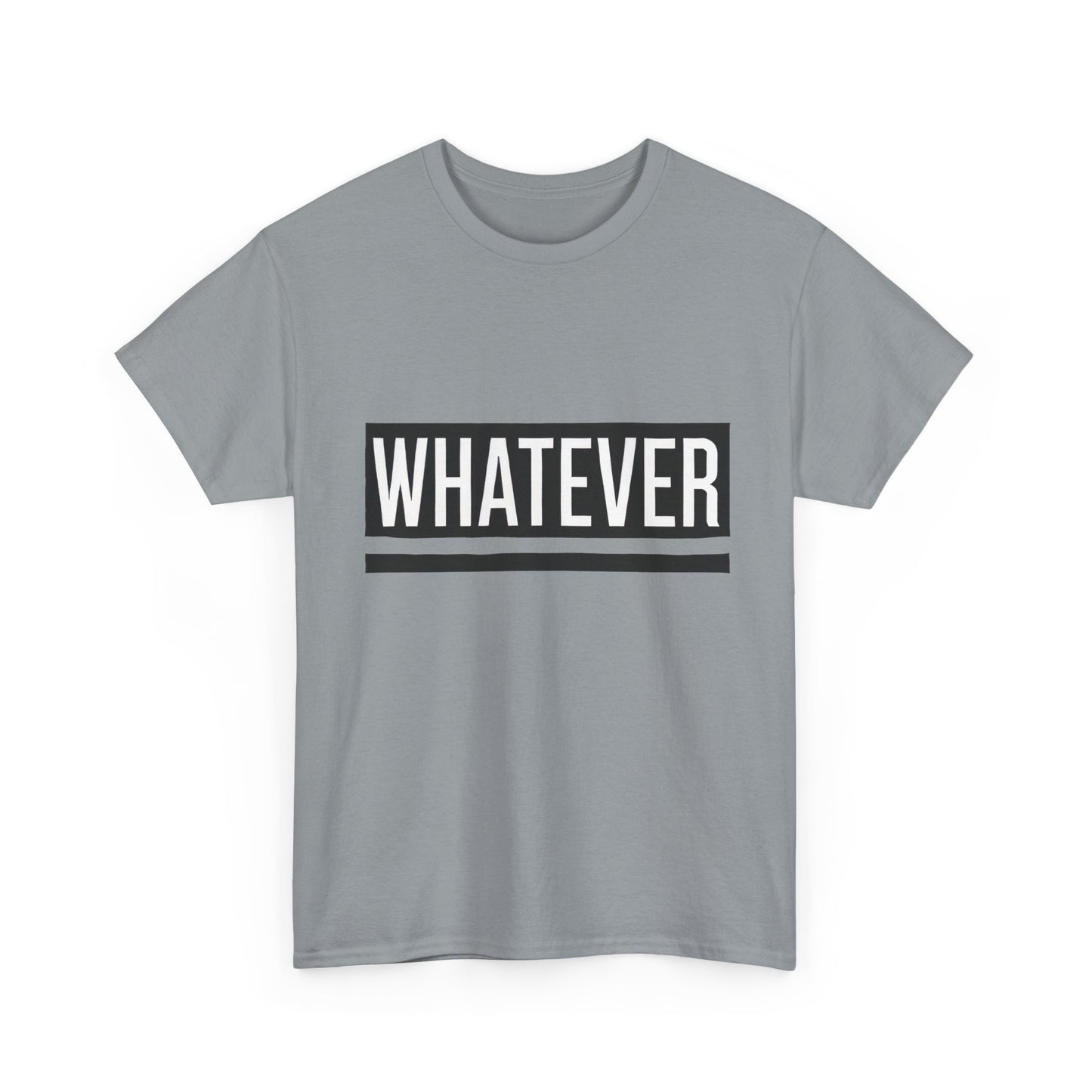 WHATEVER Statement Unisex T-Shirt, Bold Typography Graphic Unisex Heavy Cotton Tee, Funny Sarcastic Shirt, Casual Cool Gift Idea