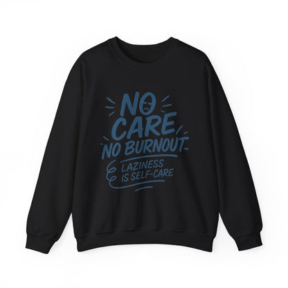Funny Self-Care Womens Crewneck Sweatshirt, No Care No Burnout Quote, Cozy Lazy Life Pullover, Self-Care Lovers Gift for Her