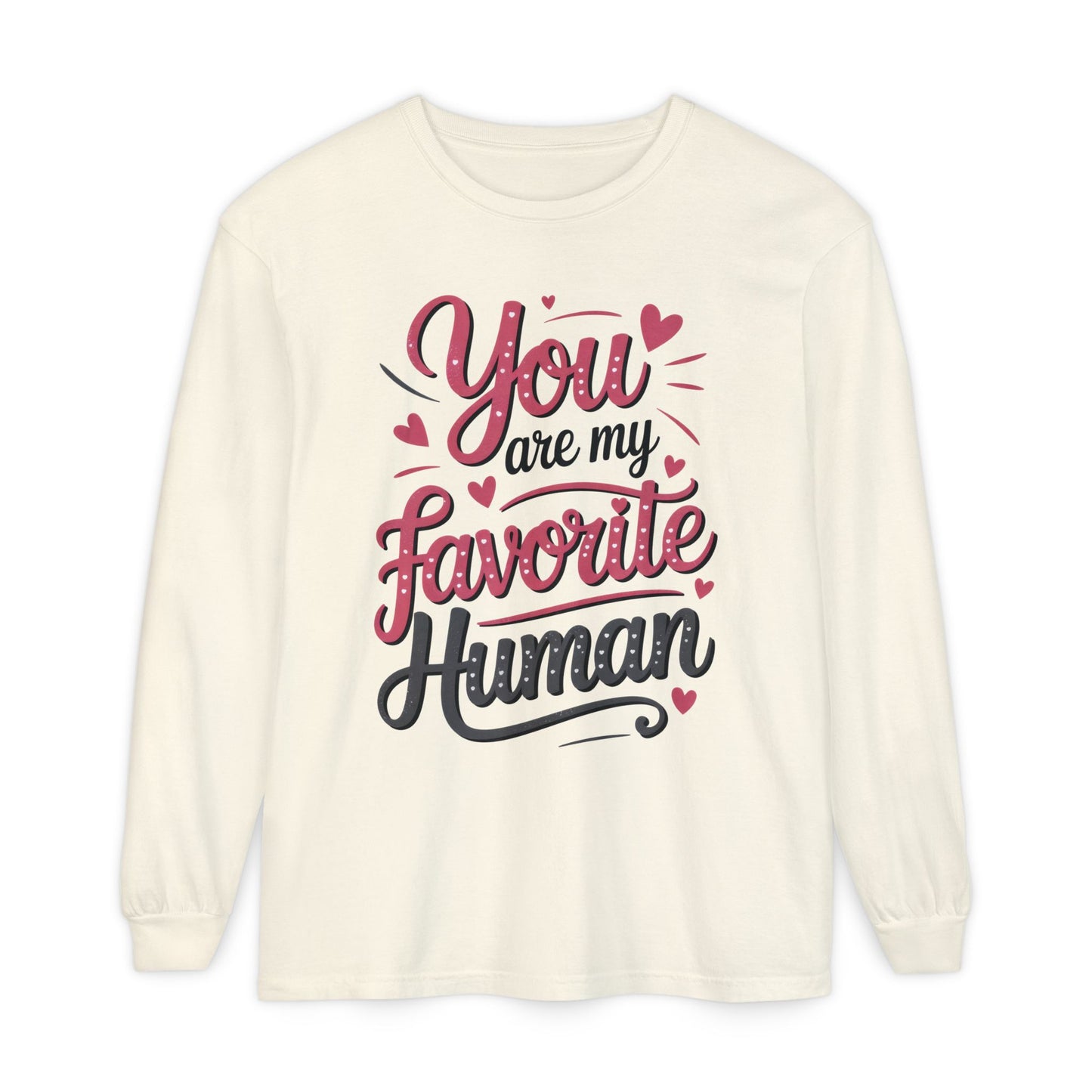You Are My Favorite Human Long Sleeve T-Shirt, Cute Gift for Friends, Couples, Valentine's Day, Birthdays, Casual Wear, mother's day gift