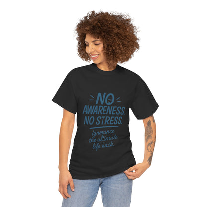 Funny No Awareness Womens T-Shirt, No Stress Quote Tee, Ignorance Is the Ultimate Life Hack, Relaxed Fit Gift, Motivational T-Shirt