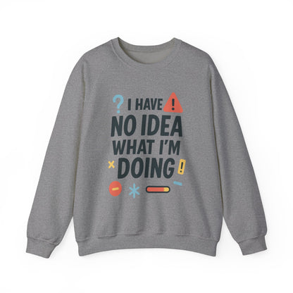 Funny Mens Sweatshirt, I Have No Idea What Im Doing, Chaos Energy Sweatshirt for Him, Funny Quote Sweatshirt, Chaotic Sarcastic Sweatshirt