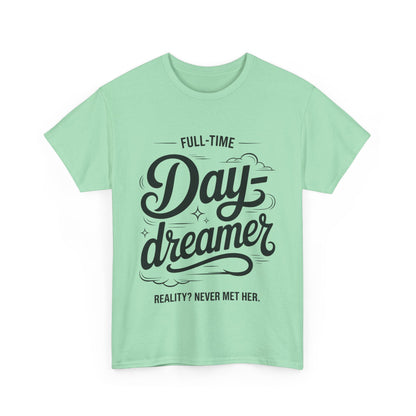 Daydreamer T-Shirt, Funny Full-Time Dreamer Quote Tee, Reality Never Met Her Shirt, Cute Graphic Top for Women