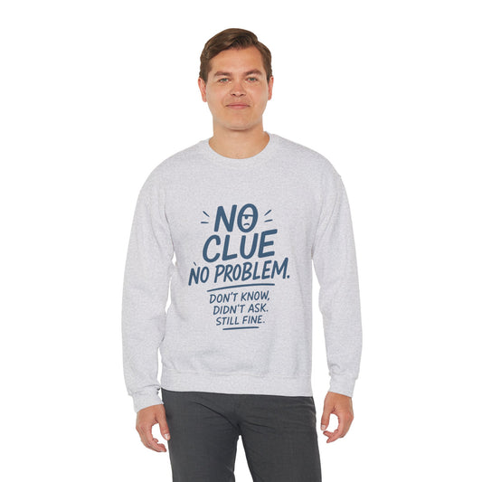Funny Mens Crewneck Sweatshirt, No Clue No Problem Quote, Dont Know Didnt Ask, Cozy Relaxed Fit Pullover,  Funny Casual Pullover