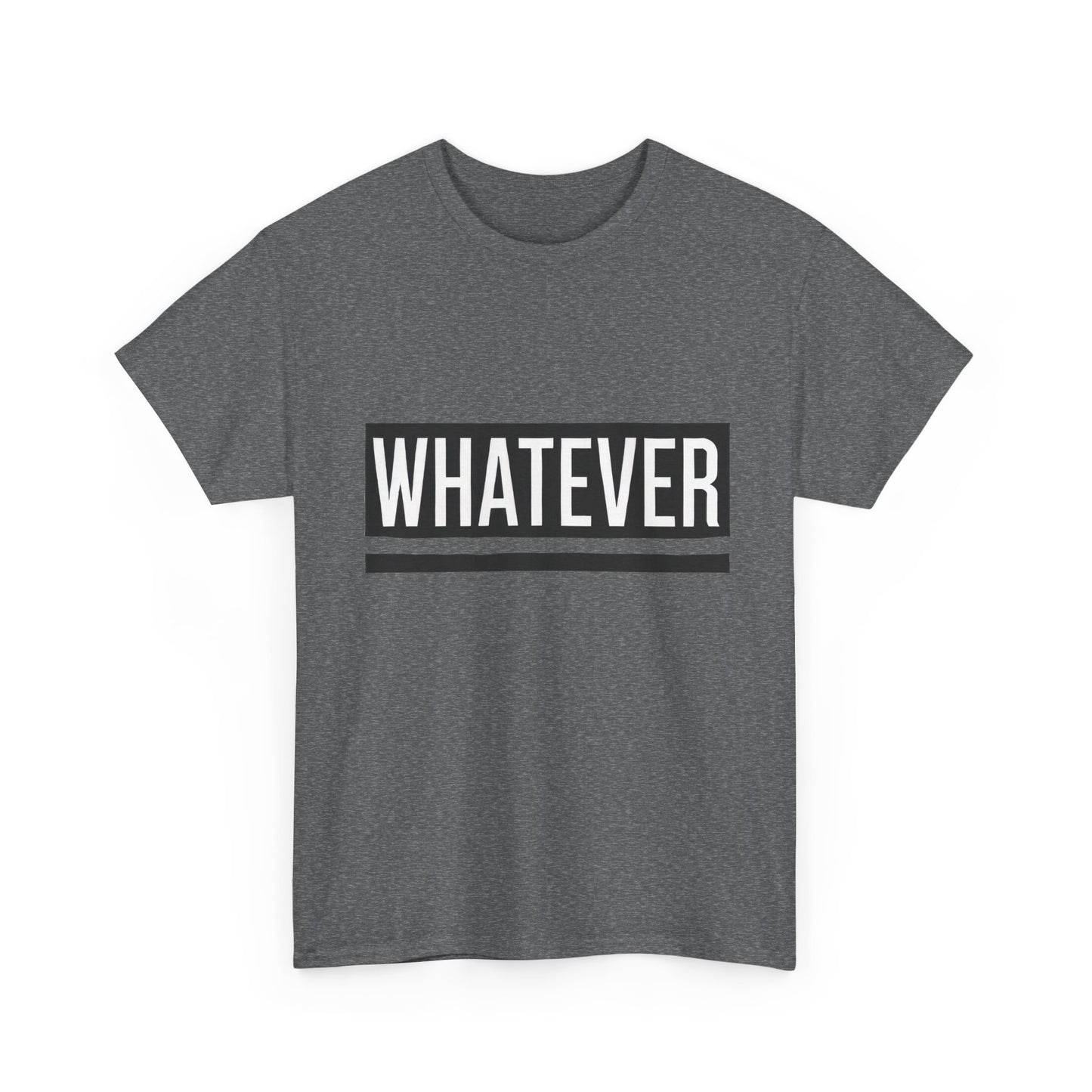 WHATEVER Statement Unisex T-Shirt, Bold Typography Graphic Unisex Heavy Cotton Tee, Funny Sarcastic Shirt, Casual Cool Gift Idea