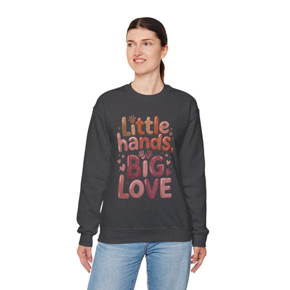 Little Hands, Big Love Crewneck Sweatshirt, Perfect for Moms Gifts, Family Events, Baby Showers, Everyday Wear, Cute Tee, mother's day Gift