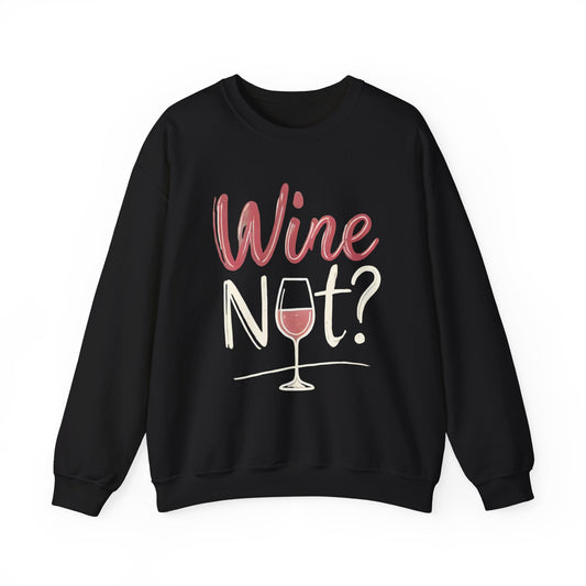 Wine Not? Funny Unisex Crewneck Sweatshirt, Cute Wine Lover Gift, Cozy Wine Quote Pullover, Humorous Drinking Sweater, for Wine Parties