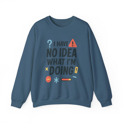 Funny Mens Sweatshirt, I Have No Idea What Im Doing, Chaos Energy Sweatshirt for Him, Funny Quote Sweatshirt, Chaotic Sarcastic Sweatshirt