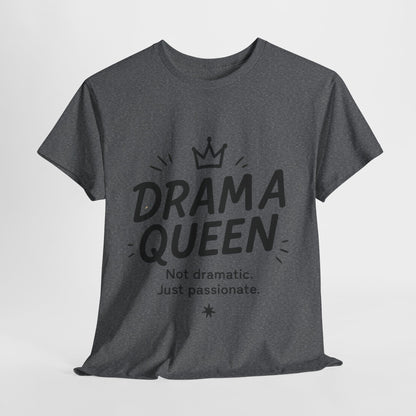Funny Drama Queen T-Shirt for Women, Graphic Tee with Quote, Not Dramatic Just Passionate Shirt, Gift for Sassy Girls, Funny T-Shirt