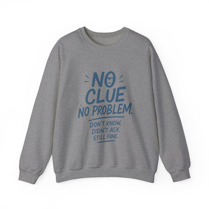 Funny Mens Crewneck Sweatshirt, No Clue No Problem Quote, Dont Know Didnt Ask, Cozy Relaxed Fit Pullover,  Funny Casual Pullover