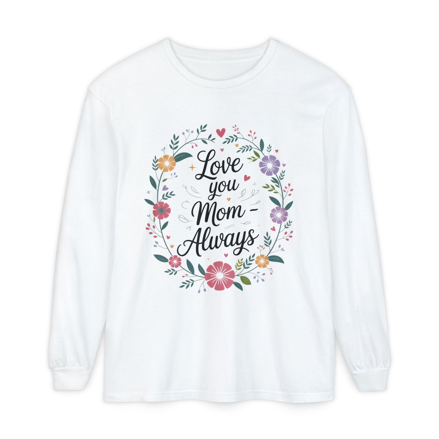 Love You Mom Always Floral Shirt, Mother's Day Long Sleeve Tee, Sweet Gift for Mom, Mother's Day Gift