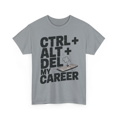Men's Graphic Tee, Ctrl Alt Del My Career Shirt, Sarcastic Office Humor T-Shirt for Him