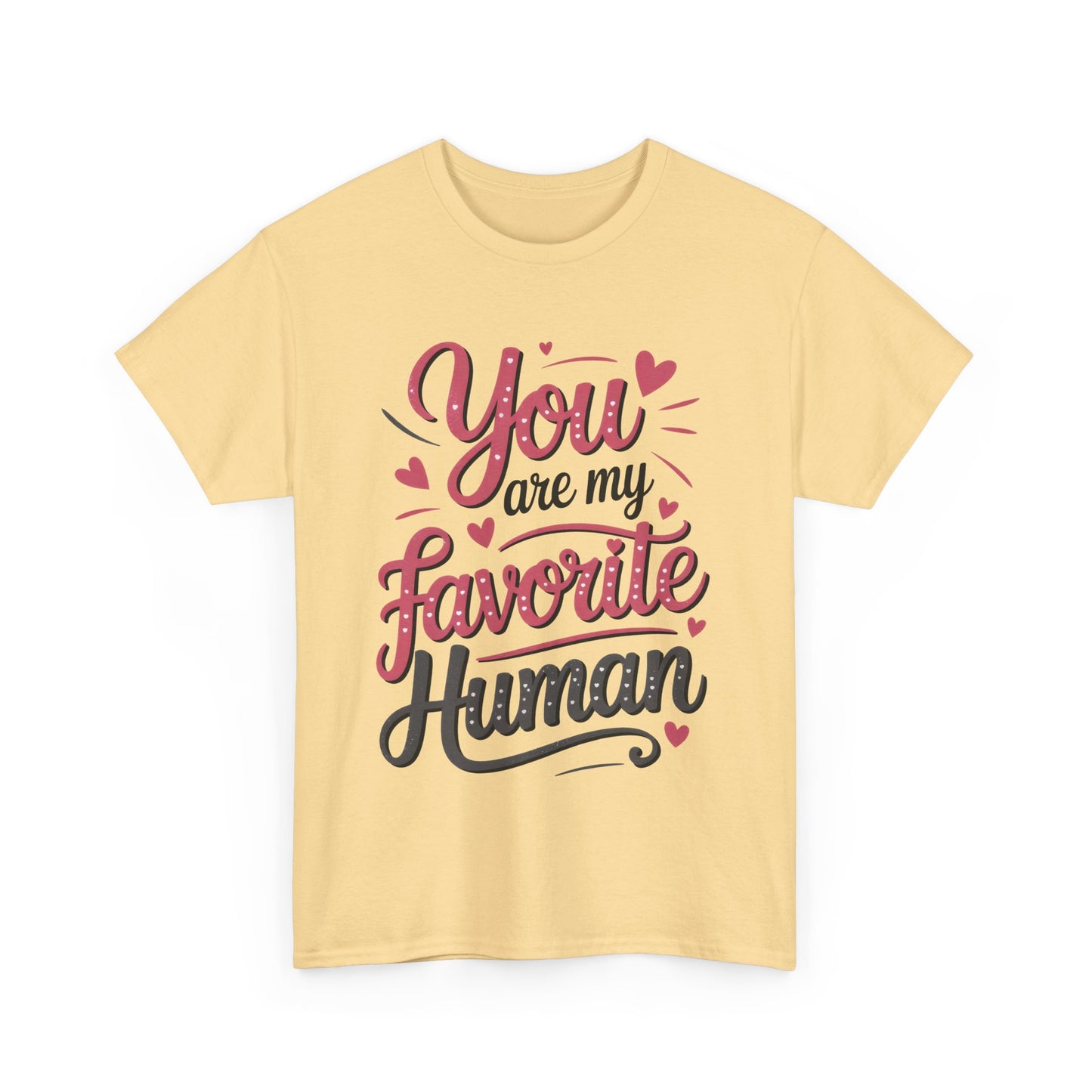 You Are My Favorite Human Tee, Cute Gift for Friends, Couples, Valentine's Day, Birthdays, Casual Wear, mother's day gift