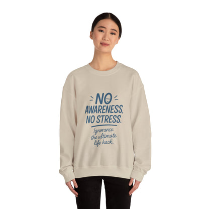 Funny Womens Crewneck Sweatshirt, No Awareness No Stress Quote, Ignorance the Ultimate Life Hack, Cozy Relaxed Fit Pullover, Self-Care Gift