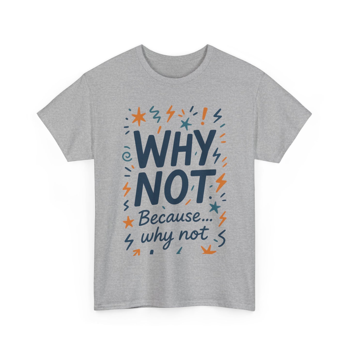 Why Not Mens Heavy Cotton Tee, Fun Motivational Graphic Tee, Casual Wear, Gift for Friends, Birthday Gift, Everyday Comfort