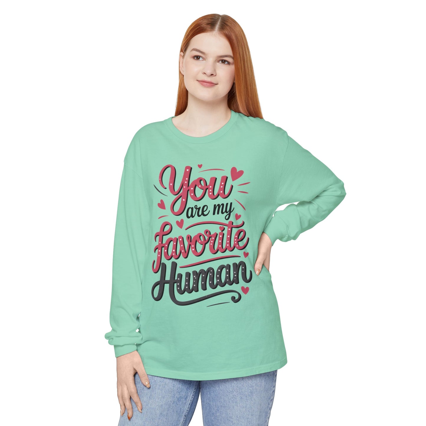 You Are My Favorite Human Long Sleeve T-Shirt, Cute Gift for Friends, Couples, Valentine's Day, Birthdays, Casual Wear, mother's day gift