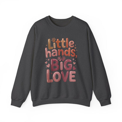 Little Hands, Big Love Crewneck Sweatshirt, Perfect for Moms Gifts, Family Events, Baby Showers, Everyday Wear, Cute Tee, mother's day Gift