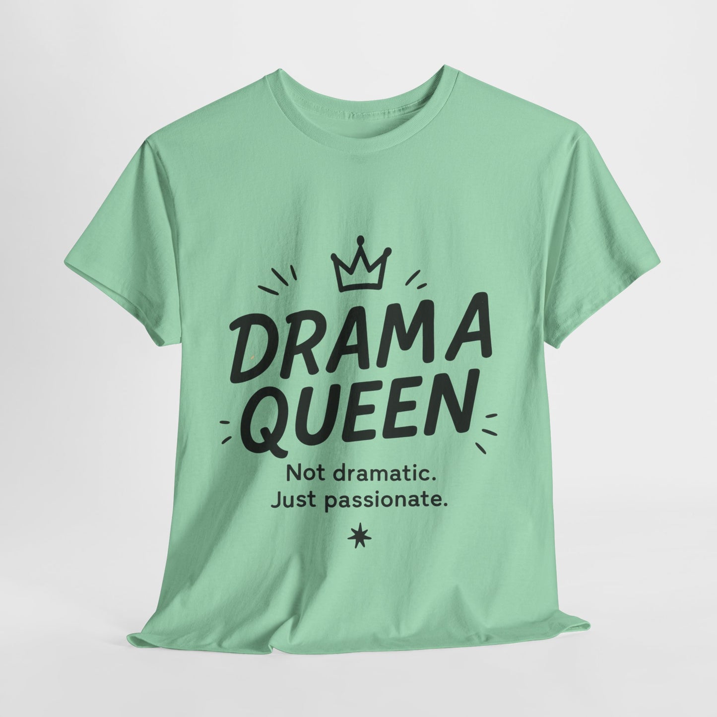 Funny Drama Queen T-Shirt for Women, Graphic Tee with Quote, Not Dramatic Just Passionate Shirt, Gift for Sassy Girls, Funny T-Shirt