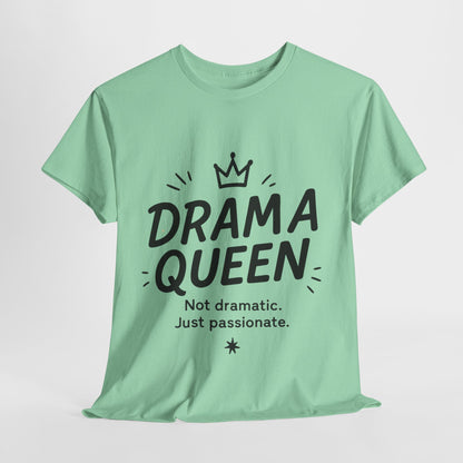 Funny Drama Queen T-Shirt for Women, Graphic Tee with Quote, Not Dramatic Just Passionate Shirt, Gift for Sassy Girls, Funny T-Shirt