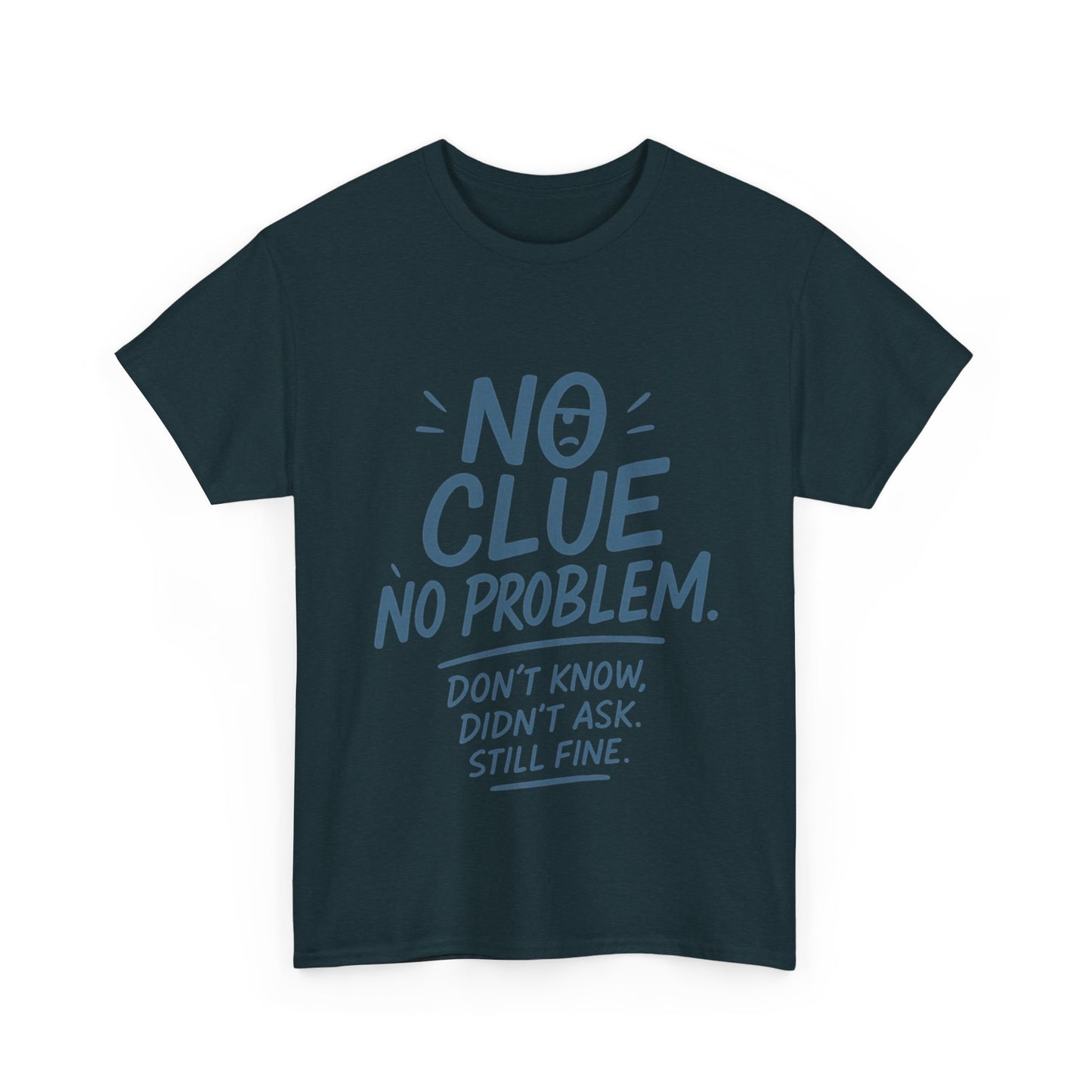 Funny No Clue Mens T-Shirt, No Problem Quote, Dont Know Didnt Ask Slogan Tee, Relaxed Fit Gift for Him, Everyday Humor Apparel