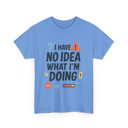 Funny Mens T-Shirt, I Have No Idea What Im Doing, Sarcastic Chaos Humor Tee for Him, Humor Shirt, Funny Graphic Tee