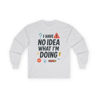 Funny Womens Long Sleeve Tee, I Have No Idea What Im Doing Shirt, Quirky Cotton Tee, Casual Wear, Humor Apparel, Cute Chaos Mood Long Sleeve