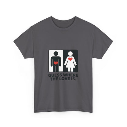 Guess Where The Love Is Tee, Funny Couples Gift, Valentines Day Apparel, Relationship Humor Shirt, Graphic Tee for Him, Bold Love Joke Shirt