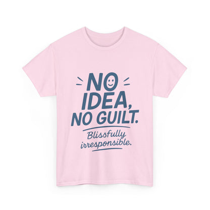 Funny No Idea Womens T-Shirt, No Guilt Quote Shirt, Irresponsible Humor Tee, Relaxed Fit Gift for Her, Funny Quote Shirt, Funny Quote Shirt