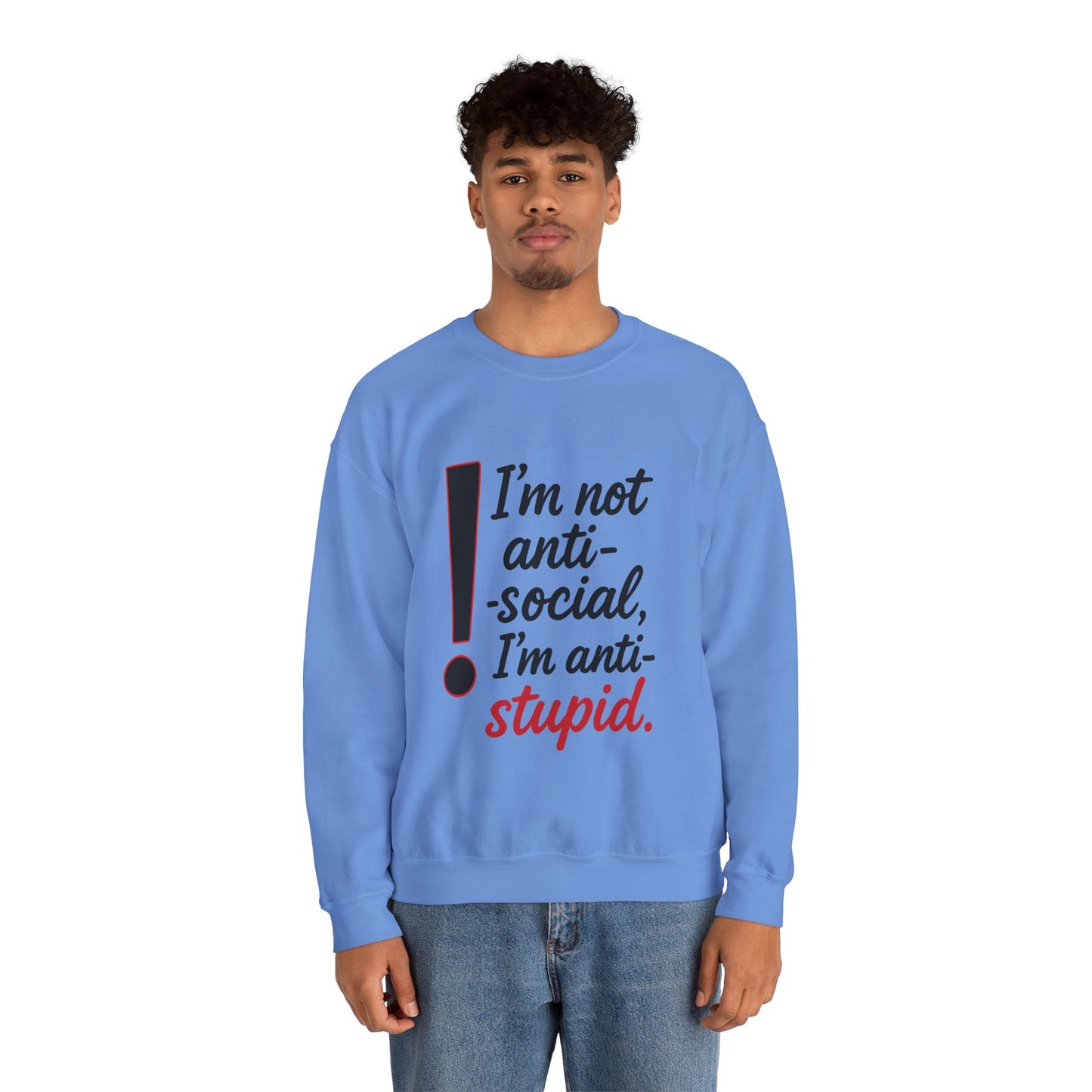 Anti-Stupid Sweatshirt, Funny Unisex Crewneck, Snarky Anti-Social Unisex Crewneck, Gift for Friends, Perfect for Everyday Wear