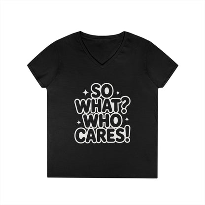 Ladies' V-Neck T-Shirt with 'So What? Who Cares!' Print, Casual Wear for Confident Souls, Funny Typography Shirt, Womens Sassy Graphic Tee
