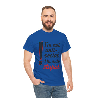 Humorous Unisex Tee, I'm Not Anti-Social, I'm Anti-Stupid, Funny T-Shirt, Casual Wear, Sarcastic Graphic Tee for Introverts & Thinkers