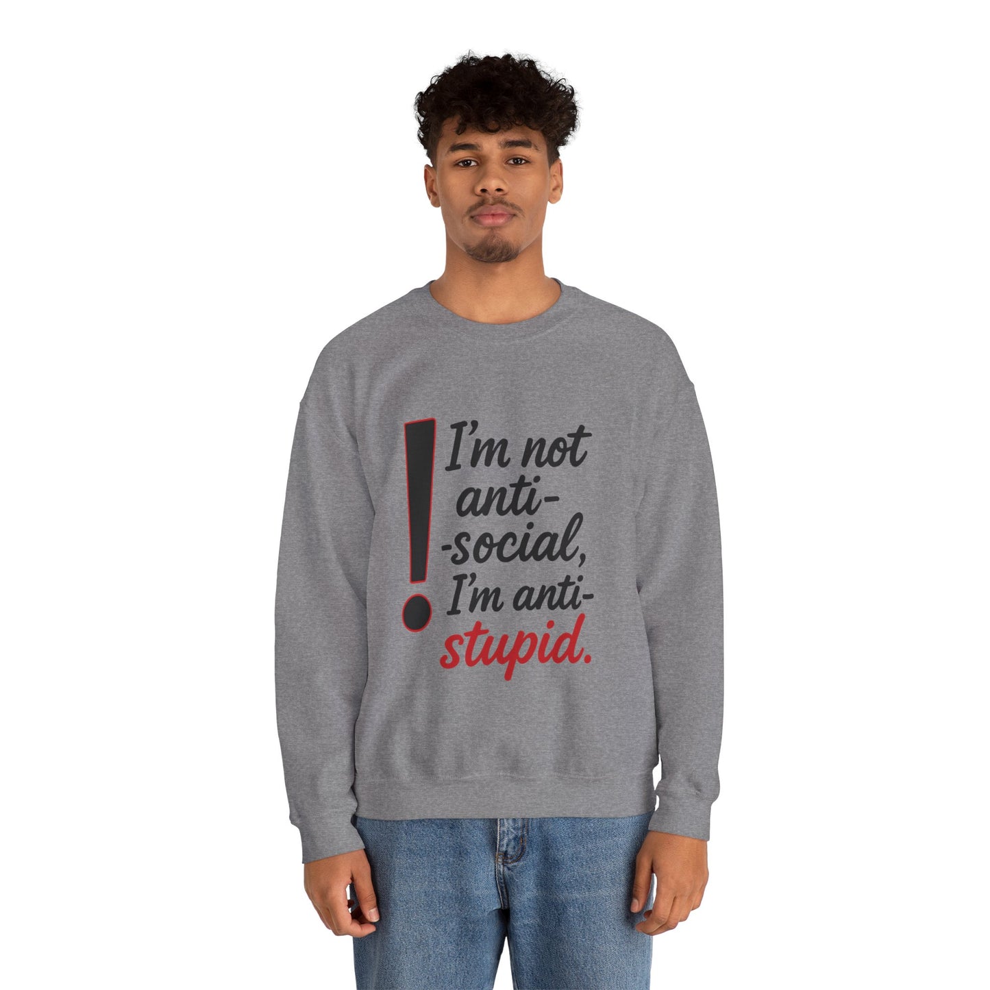 Anti-Stupid Sweatshirt, Funny Unisex Crewneck, Snarky Anti-Social Unisex Crewneck, Gift for Friends, Perfect for Everyday Wear