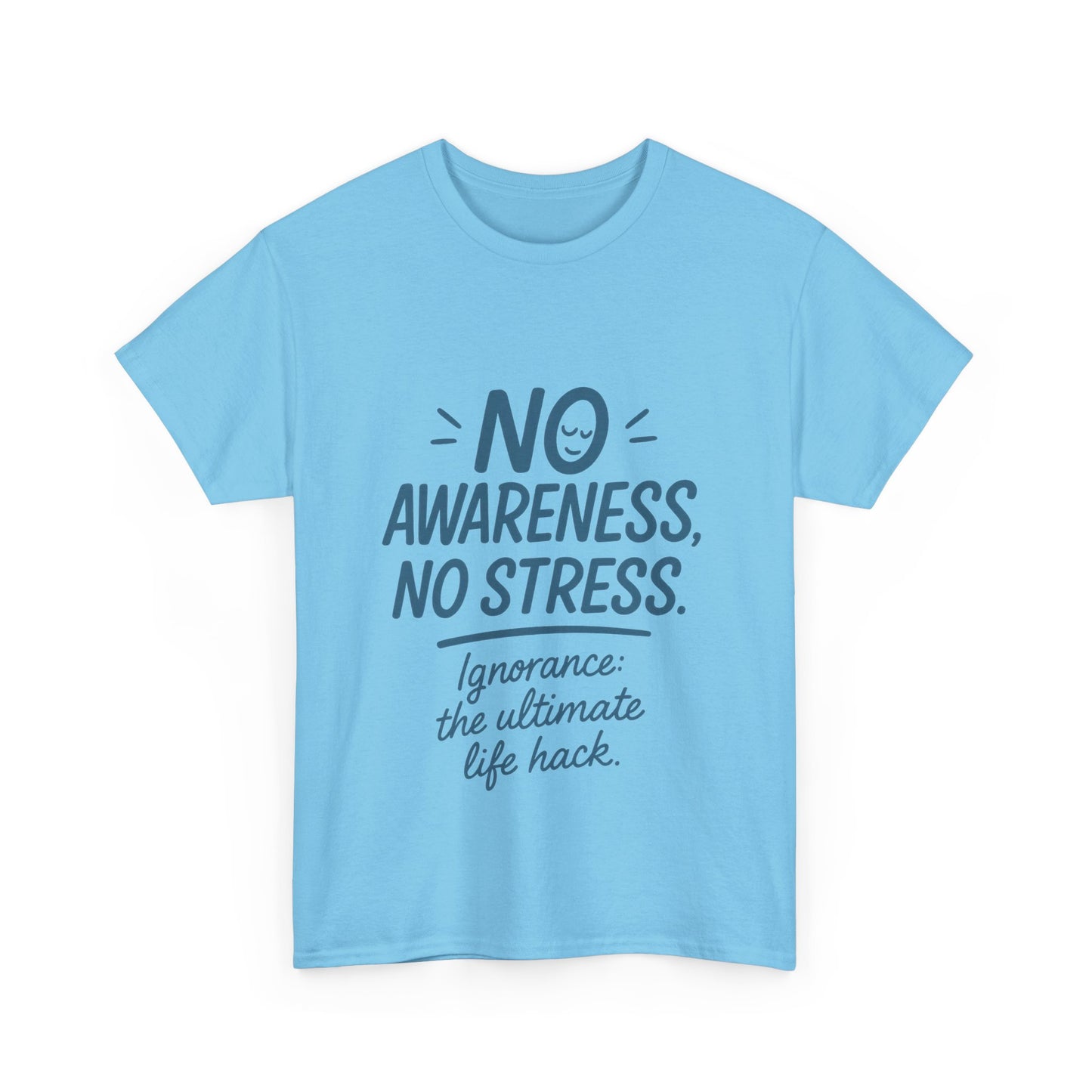 Funny No Awareness Mens T-Shirt, No Stress Quote Tee, Ignorance Is the Ultimate Life Hack, Relaxed Fit Gift, Mindfulness Apparel, Casual Wear