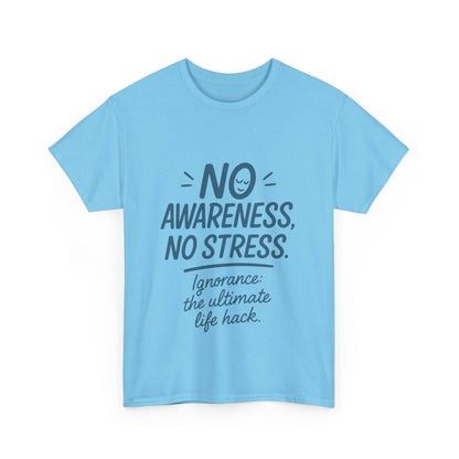 Funny No Awareness Mens T-Shirt, No Stress Quote Tee, Ignorance Is the Ultimate Life Hack, Relaxed Fit Gift, Mindfulness Apparel, Casual Wear