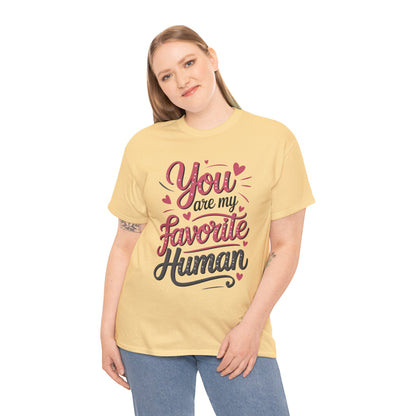 You Are My Favorite Human Tee, Cute Gift for Friends, Couples, Valentine's Day, Birthdays, Casual Wear, mother's day gift